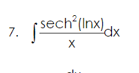 7.
sech²(Inx) dx
X