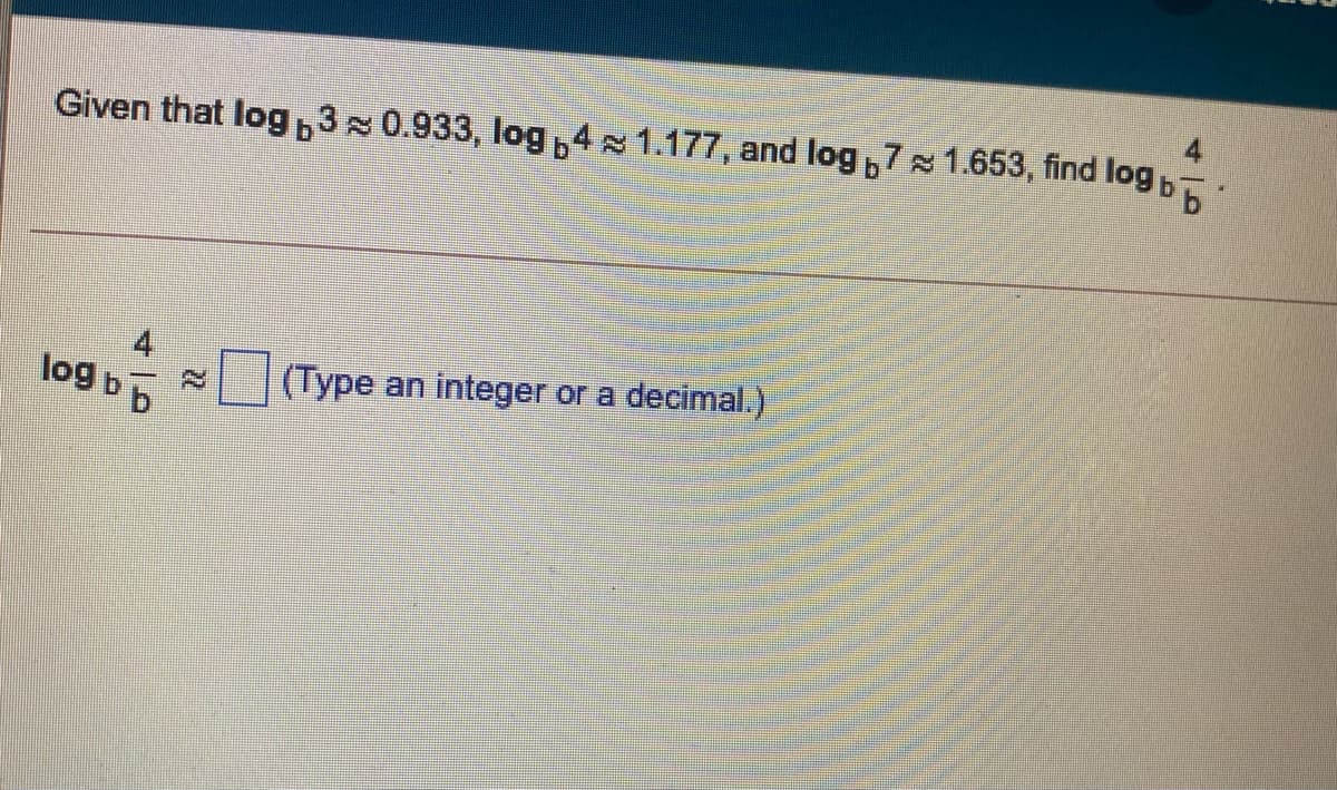 Given that log 30.933, log 4 1.177, and log,71.653, find log
4
log bp
(Type an integer or a decimal.)
