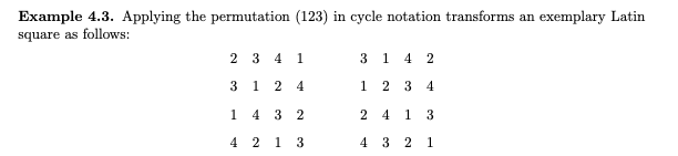 Example 4.3. Applying the permutation (123) in cycle notation transforms an exemplary Latin
square as follows:
2
3 4 1
3
1.
4 2
3
1 2 4
2 3 4
4 3 2
4
1
3
4 2 1 3
4 3 2
1
2.
