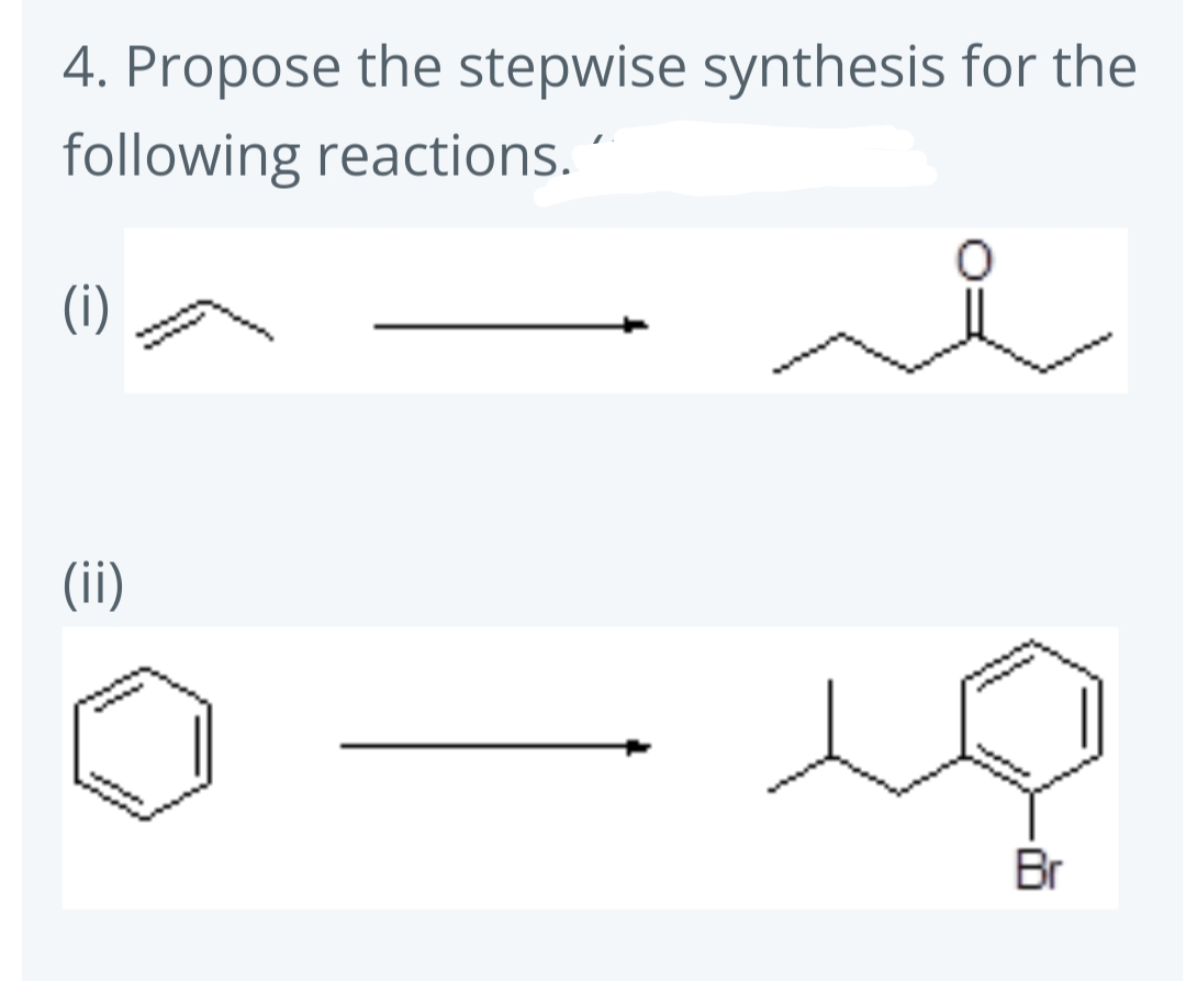 4. Propose the stepwise synthesis for the
following reactions.
(i)
(ii)
Br
