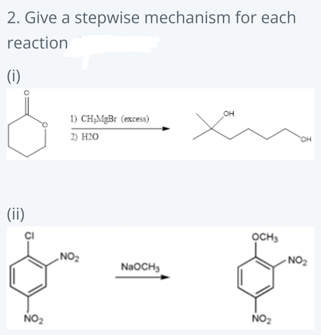 2. Give a stepwise mechanism for each
reaction
(i)
он
1) CH;MgBr (excess)
2) H2O
HO.
(ii)
OCH3
„NO2
NO2
NaOCH3
NO2
NO2
