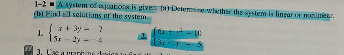 1-2 - A system of equations is given. (a) Determine whether the system is linear or nonlinear.
(b) Find all solutions of the system.
Sx+3y =
1.
f6x+y = 10
7
5x + 2y = -4
3x
y = 5
3. Use a granhing device to find
11
