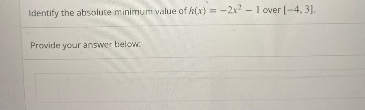 Identify the absolute minimum value of h(x) = -2x²
Provide your answer below:
-
1 over [-4,3].
