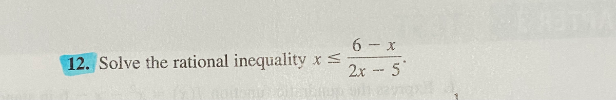 12. Solve the rational inequality x <
2x - 5
