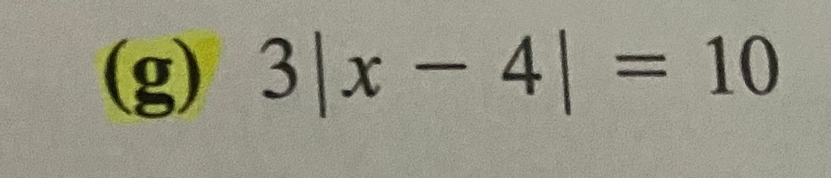 (g) 3|x - 4| = 10
%3D
