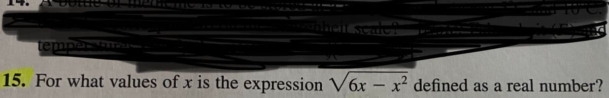 anheit scac
temperstTA
15. For what values of x is the expression V6x – x² defined as a real number?
