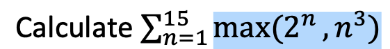 Calculate 15₁ max(2¹,n³)
n=1