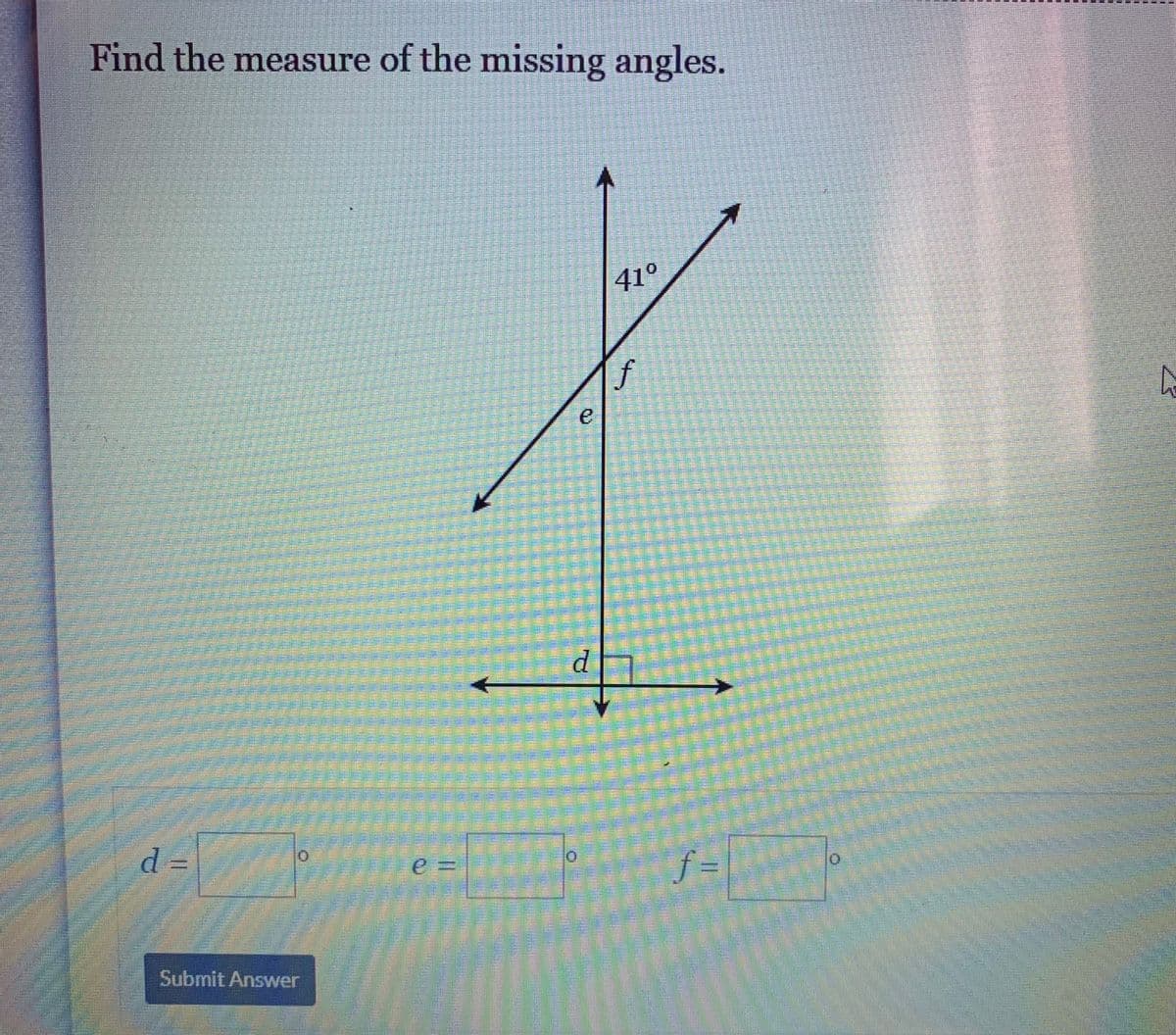 Find the measure of the missing angles.
41°
f
d
e%3D
f=
Submit Answer
