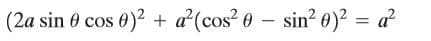 (2a sin 0 cos 0)² + a²(cos? 0 – sin? 0)? = a
%3D
