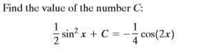 Find the value of the number C:
sin x + C
cos(2x)
=
