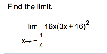 Find the limit.
16x(3x + 16)²
lim
1
4
