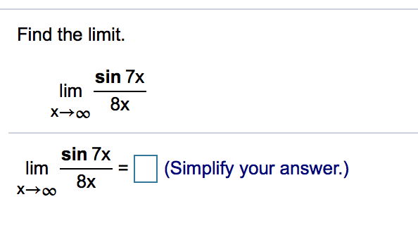 Find the limit.
sin 7x
lim
8x
sin 7x
lim
(Simplify your answer.)
8x
