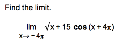Find the limit.
lim
X→- 47
Vx+ 15 cos (x+ 4x)

