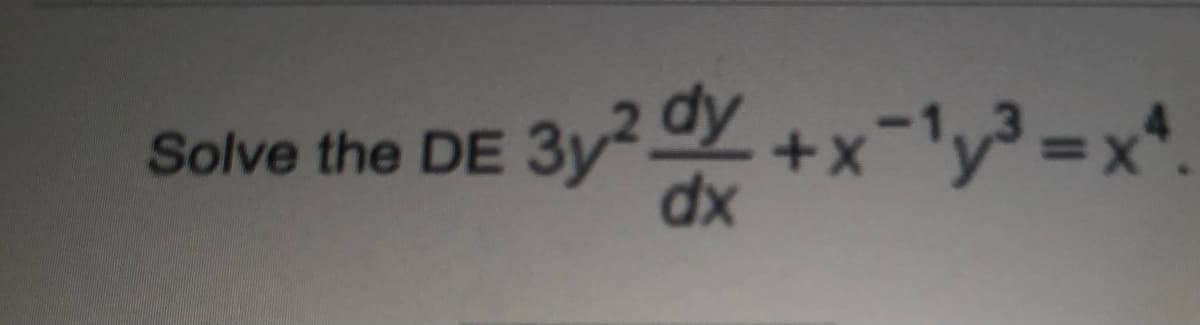 Solve the DE 3y2 oy +x-y³ =x*.
dx
%3D

