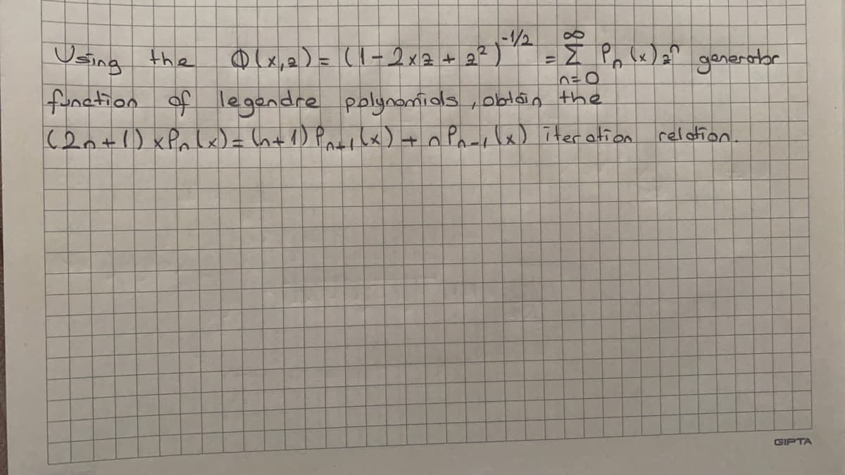 -1/2
O lx,a)= (1-2x2+2²) =I Pn x) a" ganerstor
Using the
funation of legendre polynamios „oblain the
(2n+1) xPalW=h+D Parihx) + n Parelx) iter ation reloion.
GIPTA

