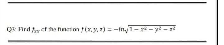 Q3: Find frx of the function f(x,y, z) = -In/1-x2 - y2 – z2
%3D
