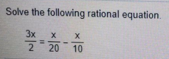 Solve the following rational equation.
3x
2 20
10
