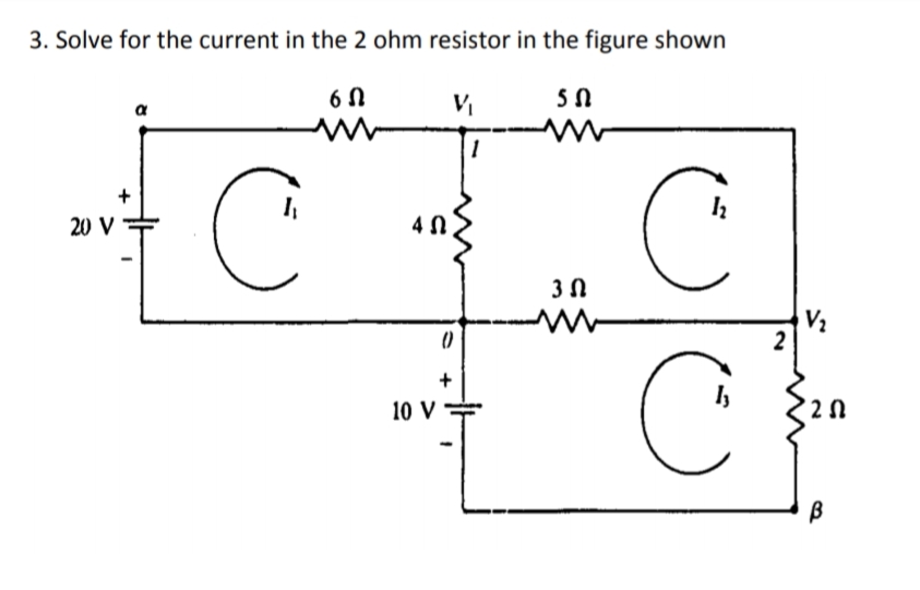 3. Solve for the current in the 2 ohm resistor in the figure shown
6 N
a
20 V
3 N
2
10 V
