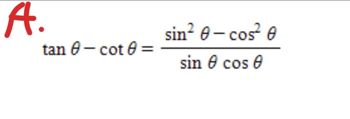 A.
sin² e – cos e
tan 0- cot 0 =
sin e cos e
