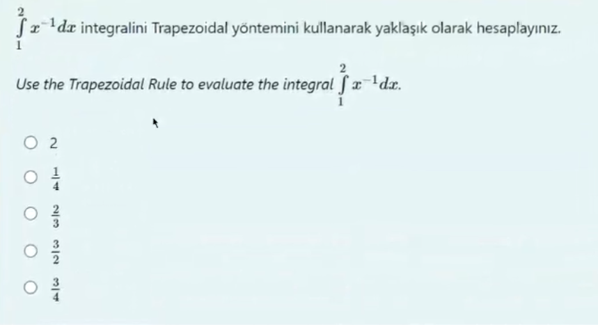 T ¹da integralini Trapezoidal yöntemini kullanarak yaklaşık olarak hesaplayınız.
2
Use the Trapezoidal Rule to evaluate the integral fx
1
02
O
O
3/W N/W w/N
-1dx.
