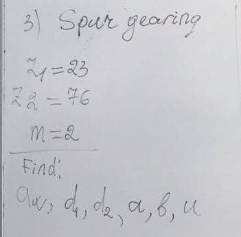 3) Spur gearing
=23
76
M =2
Find
d,
