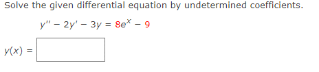 Solve the given differential equation by undetermined coefficients.
y" - 2y' - 3y = 8e* - 9
y(x) =