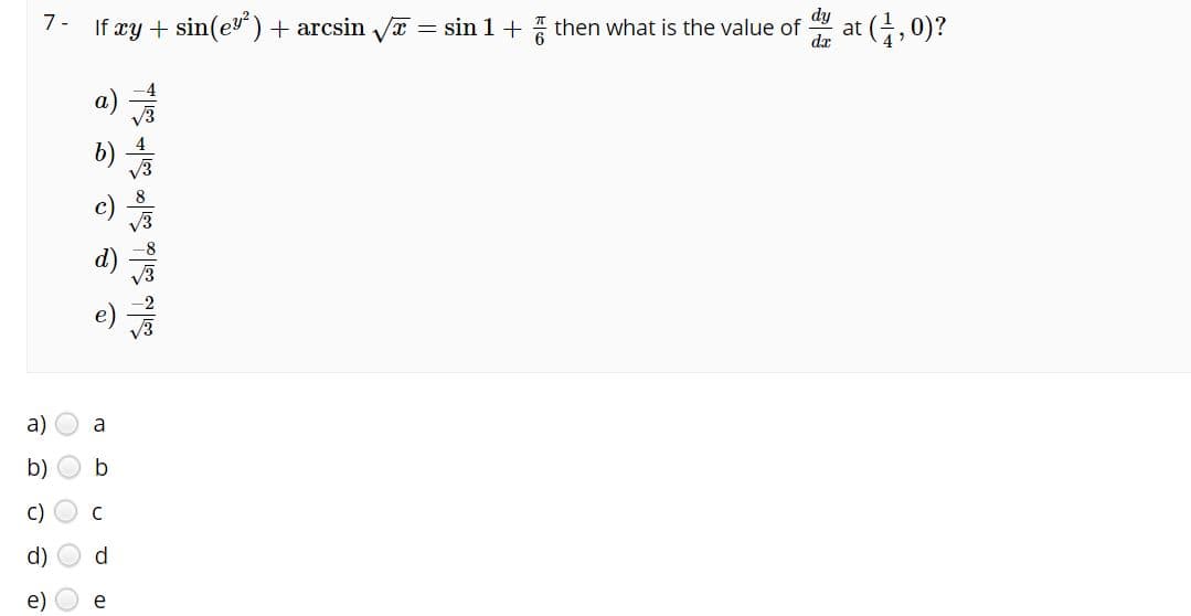 dy
at
da
G0)?
7 -
If xy + sin(ey) + arcsin a = sin 1+ then what is the value of
a)
b)
C)
d)
e)
e
O O O
