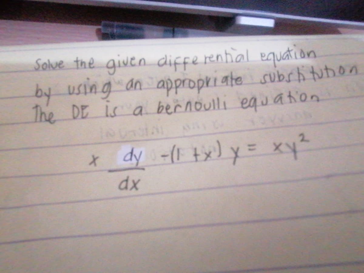 Solue the given differential equation
by using an appropkiate subrhituion
The DE is a bernoulli eguation
2.
* dy -(l tx) y = xy²
dx
