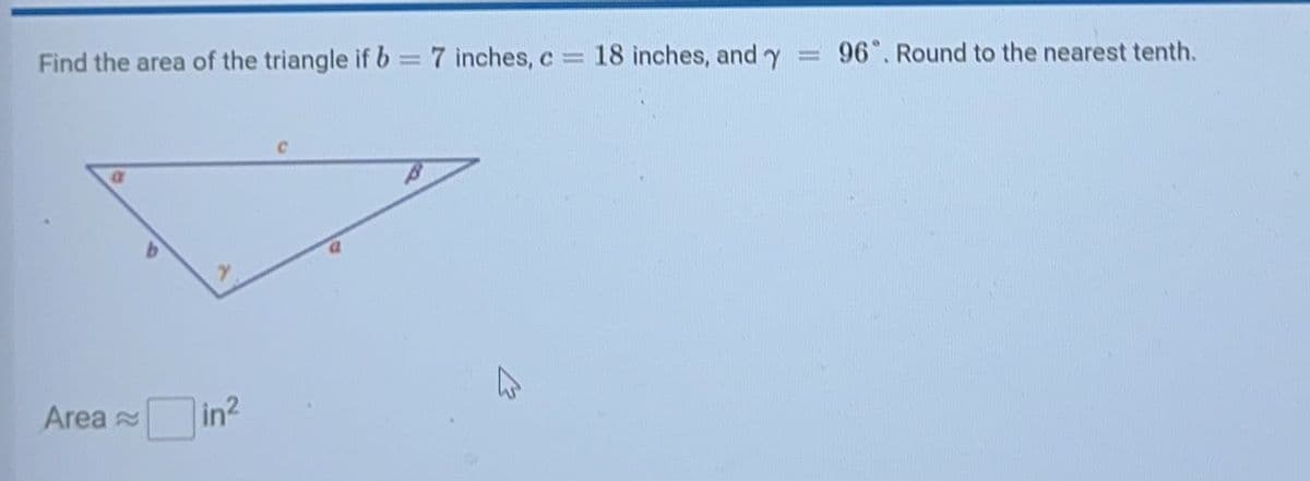 Find the area of the triangle if b = 7 inches, c = 18 inches, and y = 96. Round to the nearest tenth.
Area in²