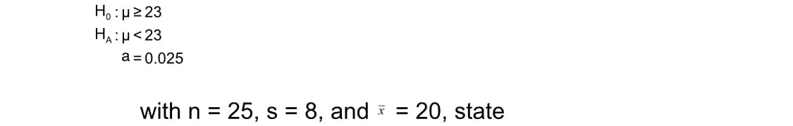 H: μ2 23
HA:H<23
a = 0.025
with n
25, s = 8, and
20, state
%D
