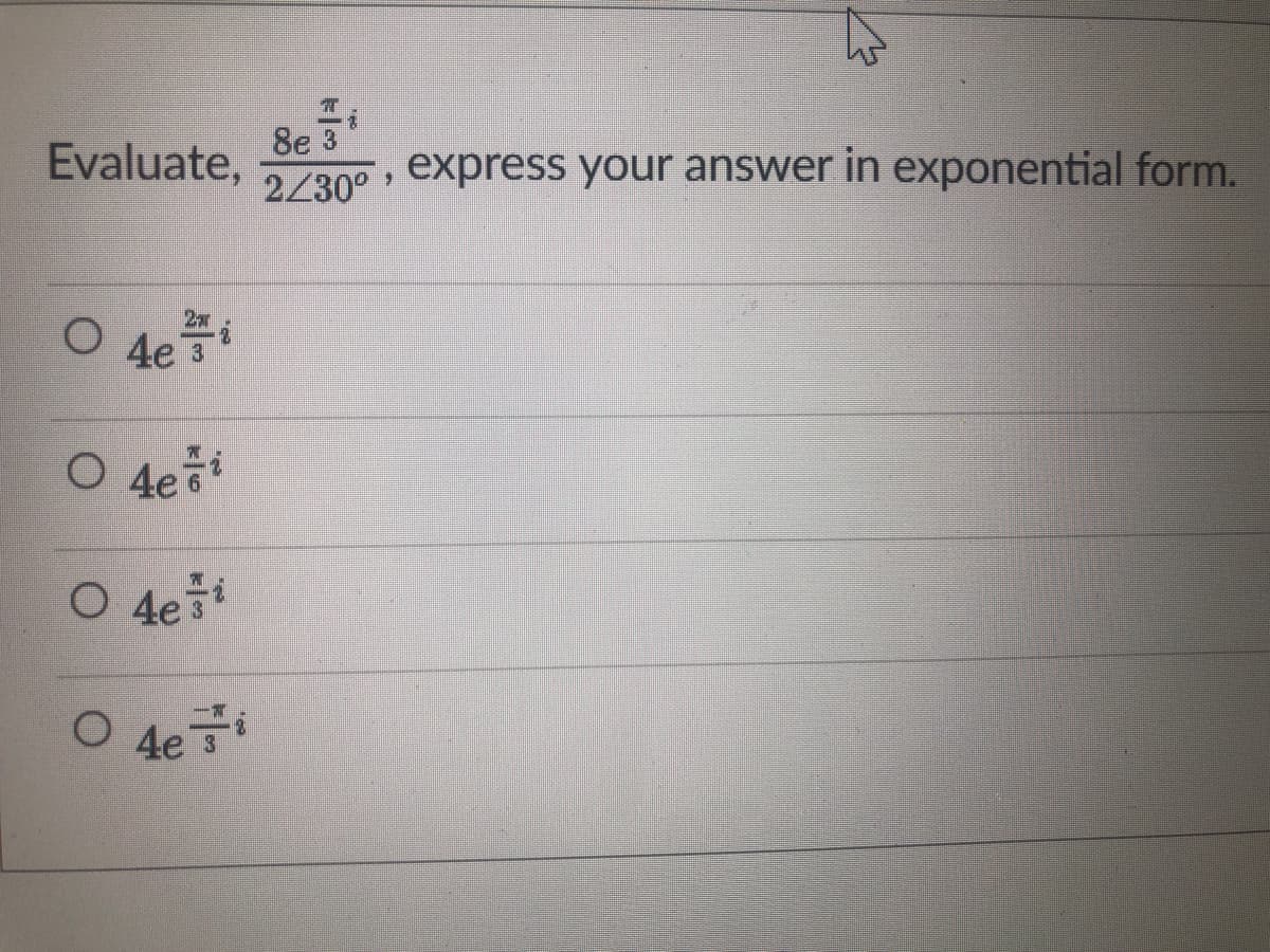 Evaluate,
8e 3
2430°
express your answer in exponential form.
2x
4e 3
O 4e
O 4e3
O 4e
