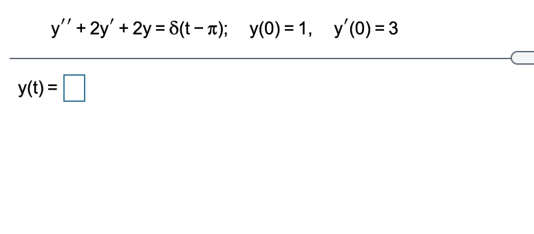 y" + 2y' + 2y = 8(t– x); y(0) = 1, y (0) = 3
y(t) =
%3D

