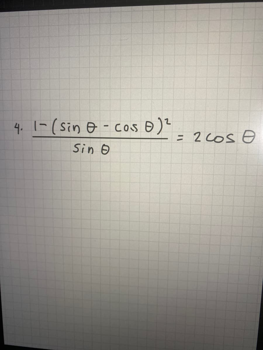 4.
1- (sin &- cos ) ²
Sin O
= 2 cos 8