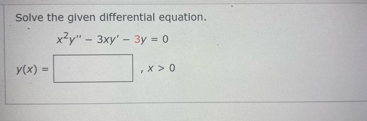 Solve the given differential equation.
x2y" – 3xy' – 3y = 0
y(x) =
,x > 0

