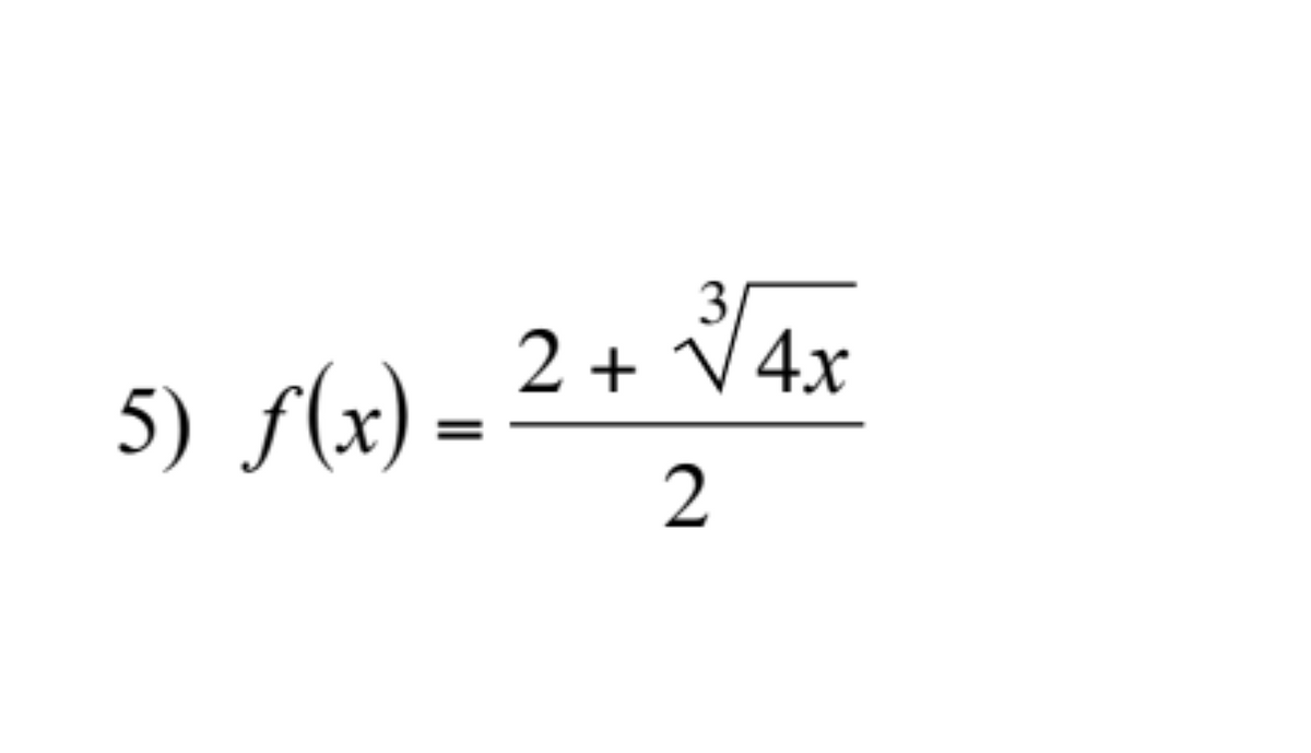 5) f(x) =
2 + √4x
2