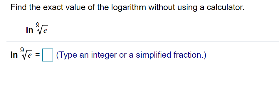 Find the exact value of the logarithm without using a calculator.
In Ve
In Ve =(Type an integer or a simplified fraction.)
%D
