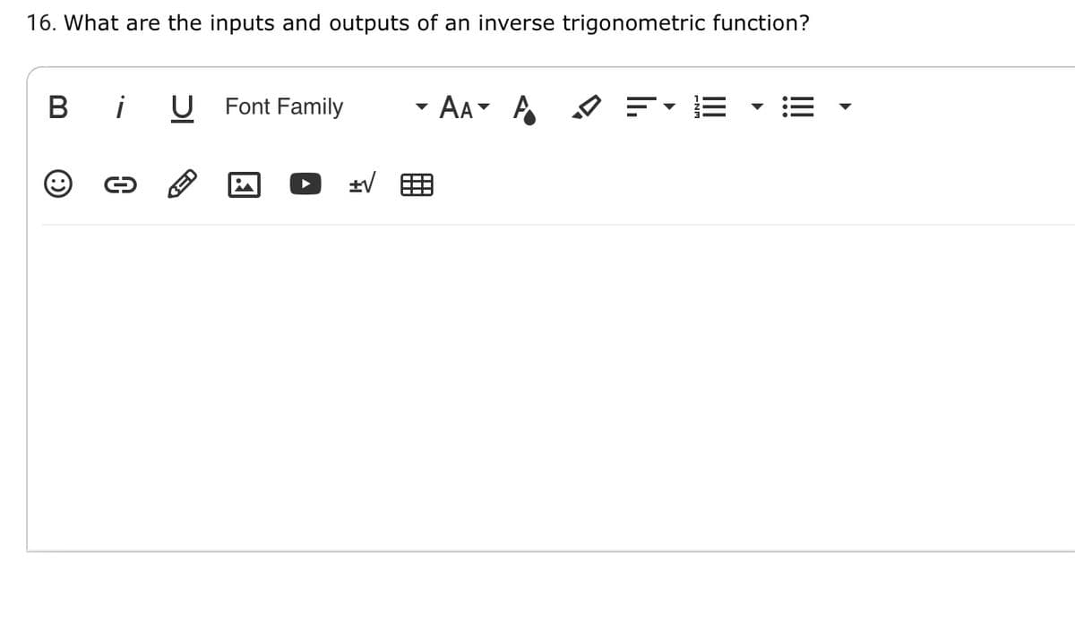 16. What are the inputs and outputs of an inverse trigonometric function?
!
B
U Font Family
- AA A ♡ =
