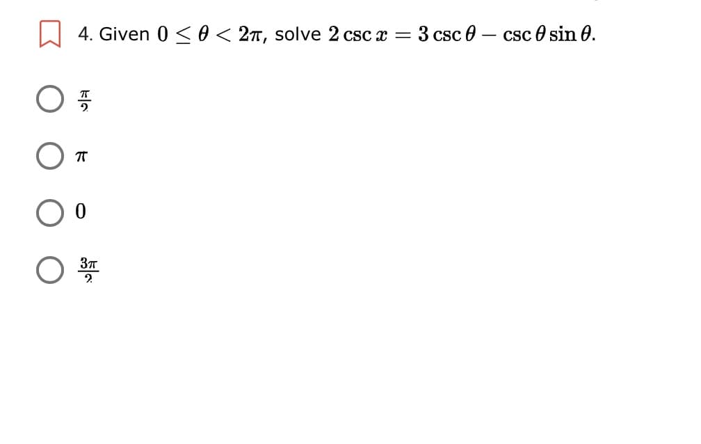 4. Given 0 < 0 < 2T, solve 2 csc x = 3 csc 0 – csc 0 sin 0.
