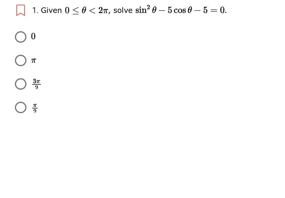 1. Given 0 < 6θ< 2π, solve sin' 0 - 5 cos θ -5=0.
