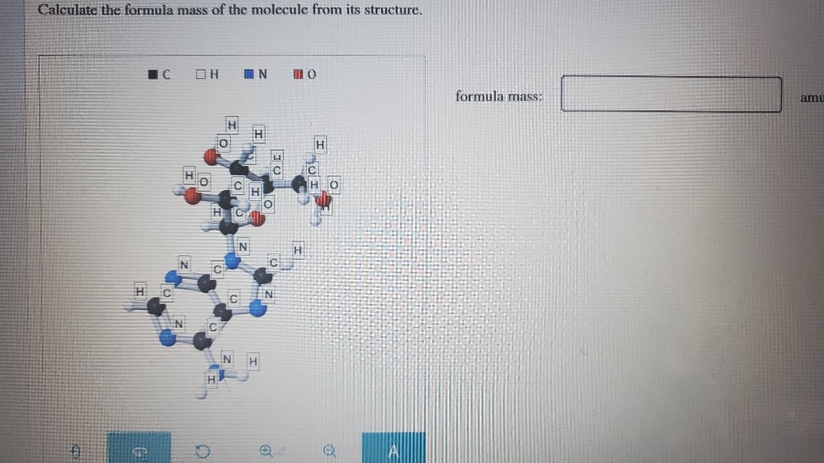 Calculate the formula mass of the molecule from its structure.
formula mass:
amu
N
