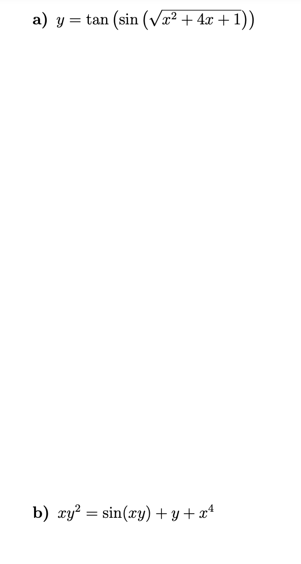 a) y = tan (sin (Vx² + 4x + 1))
b) xy? = sin(xy) + y + x*
