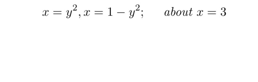 T = y°,r = 1– y?;
about x = 3
