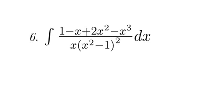 1-x+2x²-x° dx
6.
x(x²–1)²
