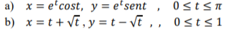 a) x=e'cost, y = e'sent
0sts
b) xt, y= t - vī , , 0sts1
