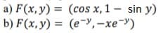 a) F(x, y)
b) F(x,y)
(cos x, 1 sin y)
(e,-xe)
