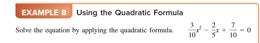 EXAMPLE 8 Using the Quadratic Formula
3
2
7
-x +
5
Solve the equation by applying the quadratic formula.
10
10
