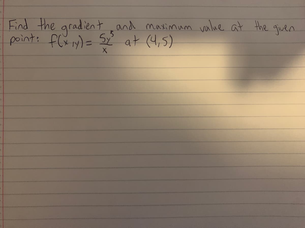 Find the gradient
point: f(x₁y) = 5x² at (4,5)
X
and maximum
value at the given