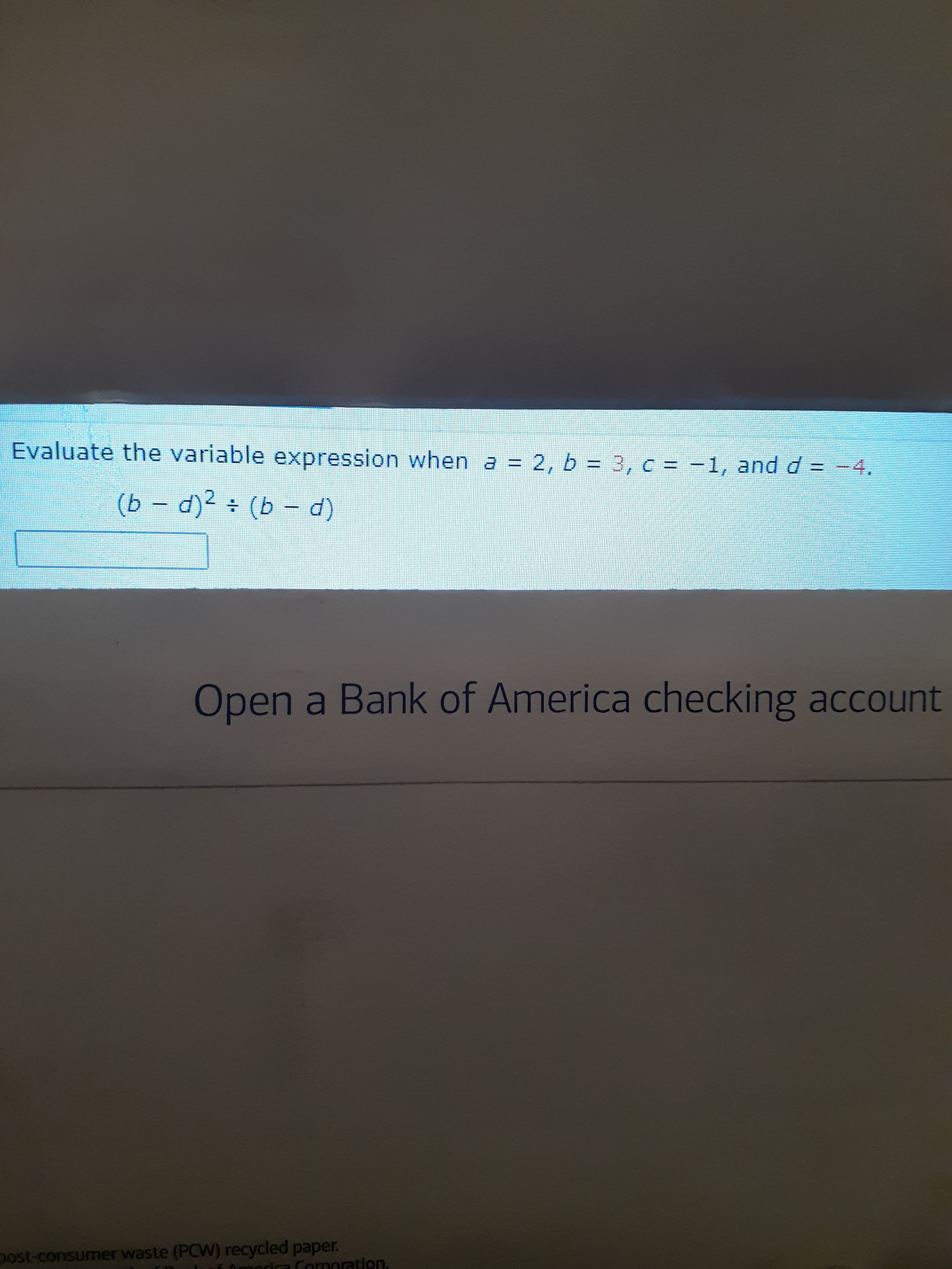 Evaluate the variable expression when a = 2, b = 3, c = -1, and d = -4.
(ь - d)2 : (Ь - d)
d)2 (b - d)
