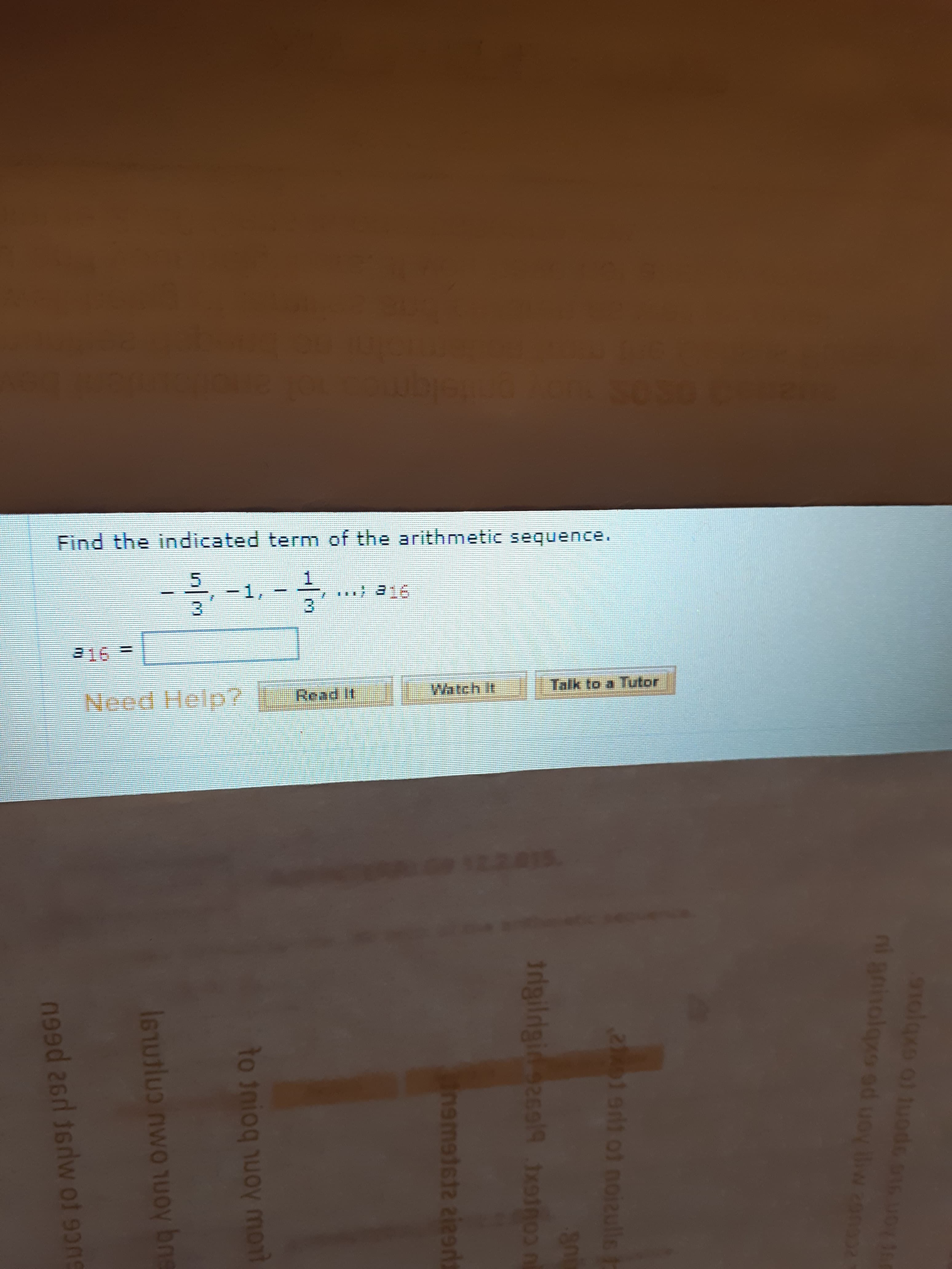 5050
Find the indicated ternm of the arithmetic sequence.
-1,
3.
Need Help7
Read It
Watch It
Talk to a Tutor
12.2015
ni gninolqxo ad uoy lliw 20na32
hon sus opont to oxbjoe
