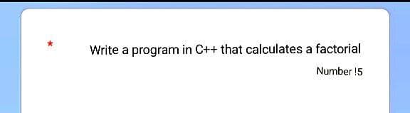 Write a program in C++ that calculates a factorial
Number 15
